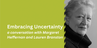 Embracing Uncertainty - a conversation with Margaret Heffernan and Lauren Branston